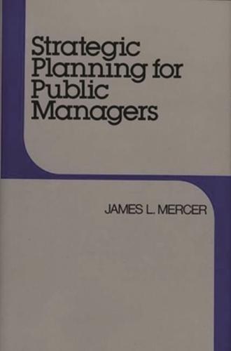 Strategic Planning for Public Managers