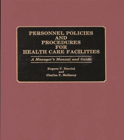 Personnel Policies and Procedures for Health Care Facilities: A Manager's Manual and Guide