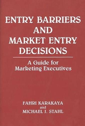 Entry Barriers and Market Entry Decisions: A Guide for Marketing Executives