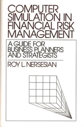 Computer Simulation in Financial Risk Management: A Guide for Business Planners and Strategists