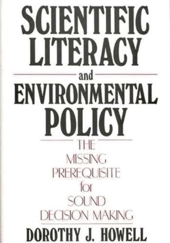 Scientific Literacy and Environmental Policy: The Missing Prerequisite for Sound Decision Making