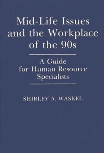Mid-Life Issues and the Workplace of the 90s: A Guide for Human Resource Specialists
