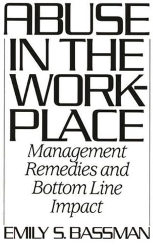 Abuse in the Workplace: Management Remedies and Bottom Line Impact