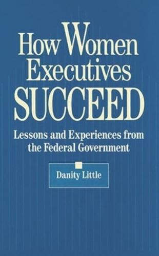 How Women Executives Succeed: Lessons and Experiences from the Federal Government