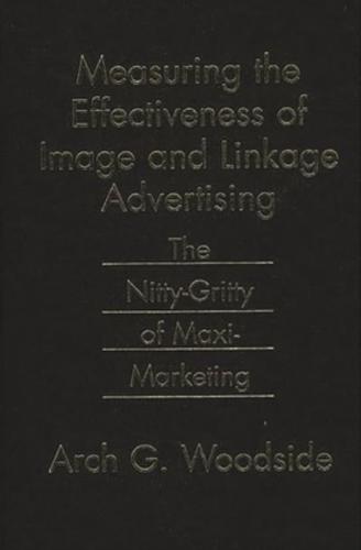 Measuring the Effectiveness of Image and Linkage Advertising: The Nitty-Gritty of Maxi-Marketing