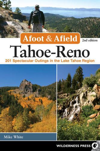 Afoot and Afield: Tahoe-Reno: 201 Spectacular Outings in the Lake Tahoe Region
