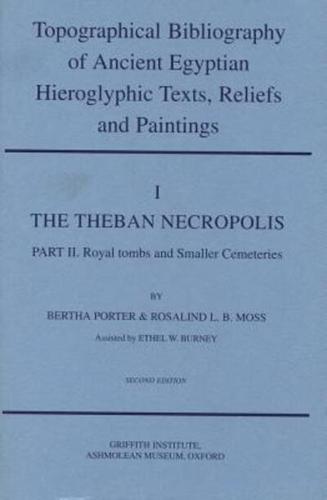 Topographical Bibliography of Ancient Egyptian Hieroglyphic Texts, Reliefs and Paintings. Volume I: The Theban Necropolis. Part II: Royal Tombs and Smaller Cemeteries