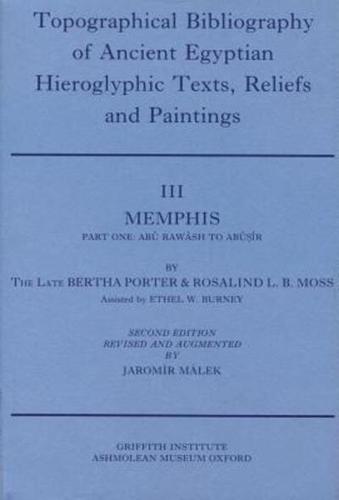 Topographical Bibliography of Ancient Egyptian Hieroglyphic Texts, Reliefs and Paintings. Volume III: Memphis. Part I: Abû Rawâsh to Abûsîr