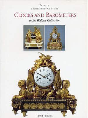 French Eighteenth-Century Clocks and Barometers in the Wallace Collection