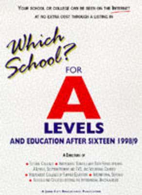 Which School? For A Levels and Education After Sixteen 1998/99