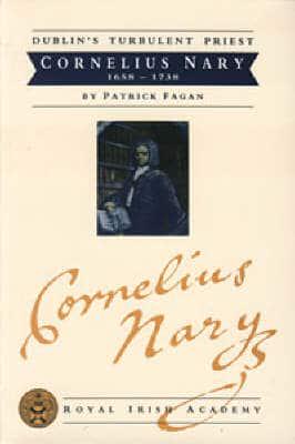Dublin's Turbulent Priest: Cornelius Nary 1658-1738