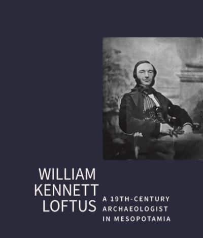 William Kennet Loftus: A 19Th-Century Archaeologist in Mesopotamia