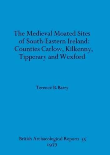 The Medieval Moated Sites of South-Eastern Ireland