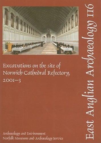 EAA 116: Excavations on the Site of Norwich Cathedral Refectory, 2001-3