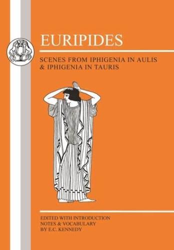 Euripides: Scenes from Iphigenia in Aulis and Iphigenia in Tauris