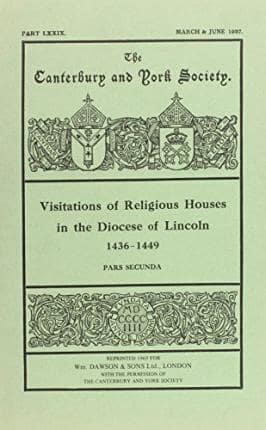 Visitations of Religious Houses in the Diocese of Lincoln. Volume III Records of Visitations Held by William Alnwick, Bishop of Lincoln, A.D. MCCCCXXVI-MCCCCXLIX
