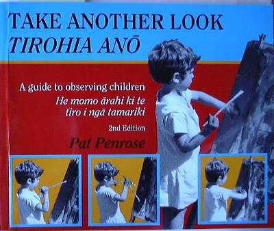 Take Another Look (Tirohia Anoo): A Guide to Observing Children (He Momo Aarahi Ki Te Tiro I Ngaa Tamariki)