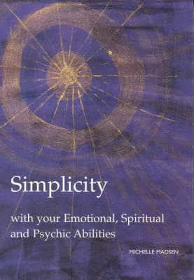 Simplicity With Your Emotional, Spiritual and Psychic Abilities