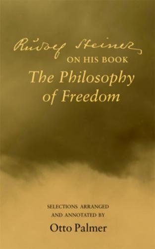 Rudolf Steiner on His Book the Philosophy of Freedom