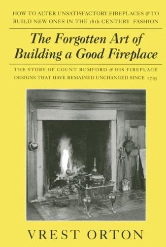 The Forgotten Art of Building a Good Fireplace, Revised Edition