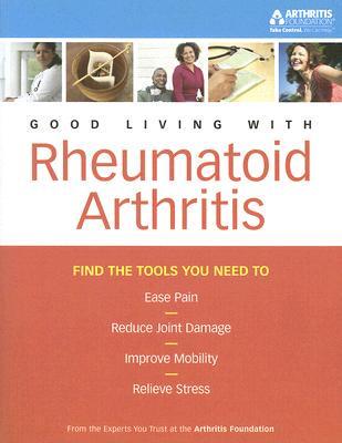 The Arthritis Foundation's Guide to Good Living With Rheumatoid Arthritis