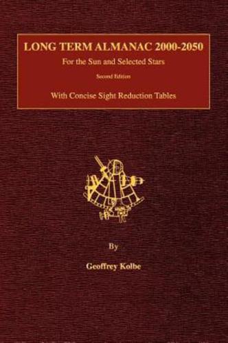 Long Term Almanac 2000-2050: For the Sun and Selected Stars With Concise Sight Reduction Tables, 2nd Edition (Hardcover)