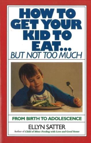 How to Get Your Kid to Eat-- But Not Too Much