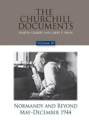 The Churchill Documents. Volume 20 Normandy and Beyond, May-December 1944