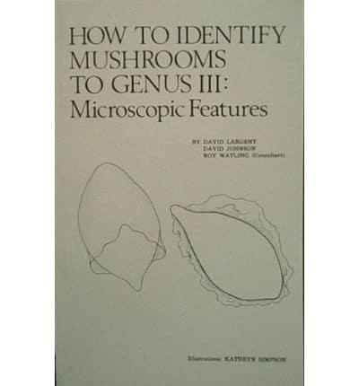 How to Identify Mushrooms to Genus. V. 3 Microscopic Features
