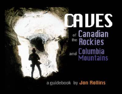 Caves of the Canadian Rockies and Columbia Mountains
