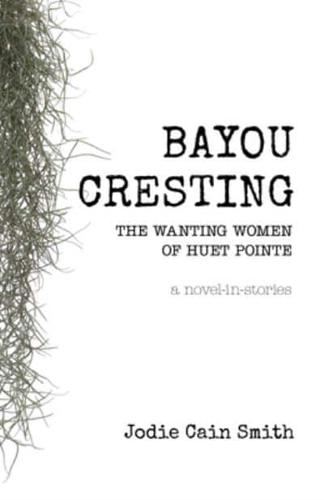 Bayou Cresting: The Wanting Women of Huet Pointe