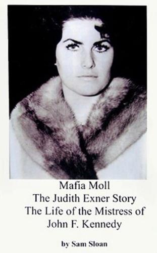 Mafia Moll: The Judith Exner Story, The Life of the Mistress of John F. Kennedy