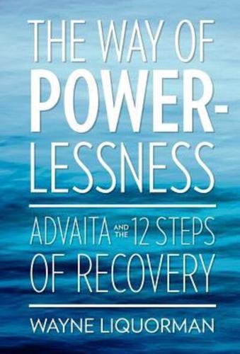 The Way of Powerlessness - Advaita and the 12 Steps of Recovery