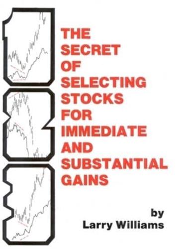 The Secret of Selecting Stocks for Immediate and Substantial Gains