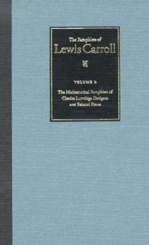 The Mathematical Pamphlets of Charles Lutwidge Dodgson and Related Pieces
