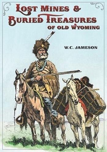 Lost Mines & Buried Treasures of Old Wyoming