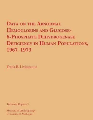 Data on the Abnormal Hemoglobins and Glucose-6-Phosphate Dehydrogenase Deficiency in Human Populations, 1967-1973