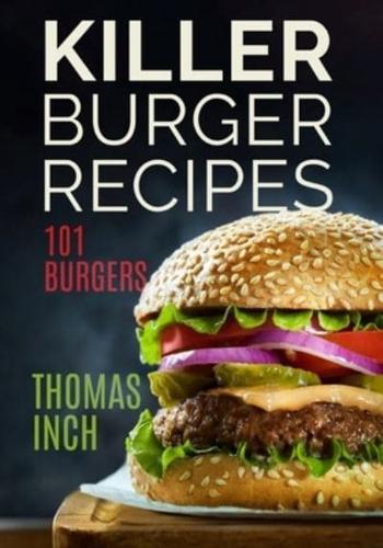Killer Burger Recipes: 101 Burgers