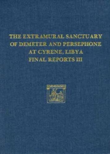 The Extramural Sanctuary of Demeter and Persephone at Cyrene, Libya, Final Reports, Volume III
