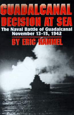 Guadalcanal: Decision at Sea, the Naval Battle of Guadalcanal, November 13-15, 1942