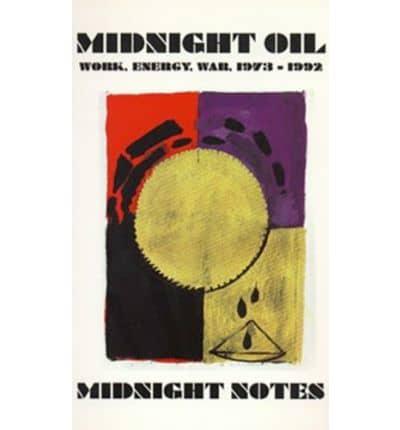 Midnight Oil: Work, Energy, War, 1973-1992