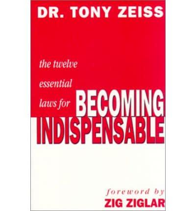 Twelve Essential Laws for Becoming Indispensable