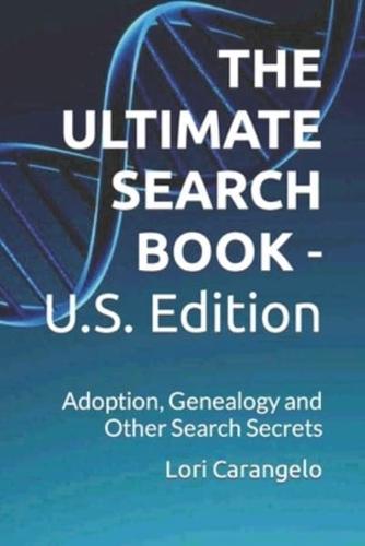 THE ULTIMATE SEARCH BOOK - U.S. Edition: Adoption, Genealogy and Other Search Secrets