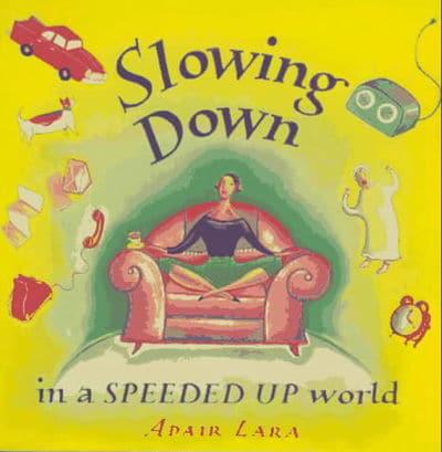 Slowing Down in a Speeded-Up World
