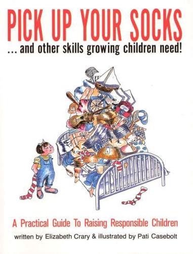 Pick Up Your Socks . . . And Other Skills Growing Children Need!