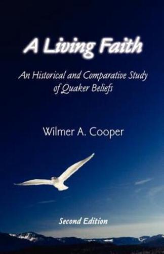 A Living Faith: An Historical and Comparative Study of Quaker Beliefs