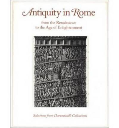 Antiquity in Rome from the Renaissance to the Age of Enlightment