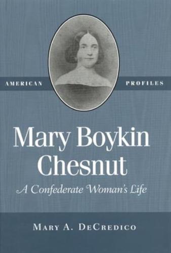 Mary Boykin Chesnut: A Confederate Woman's Life