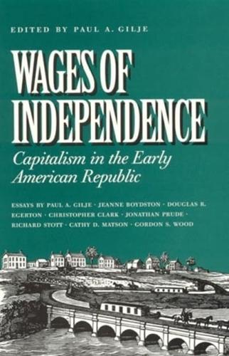 Wages of Independence: Capitalism in the Early American Republic