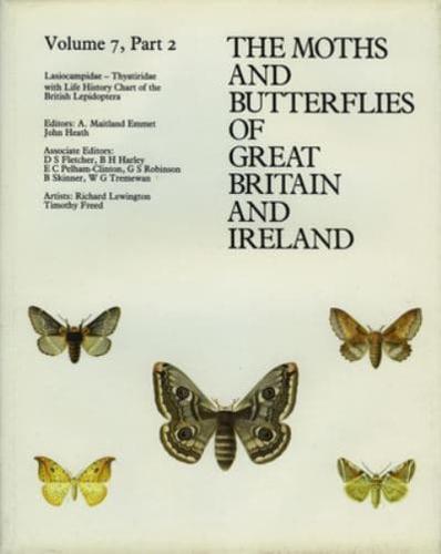 The Moths and Butterflies of Great Britain and Ireland. Vol. 7. Lasiocampidae - Thyatiridae, With Life History Chart of the British Lepidotera